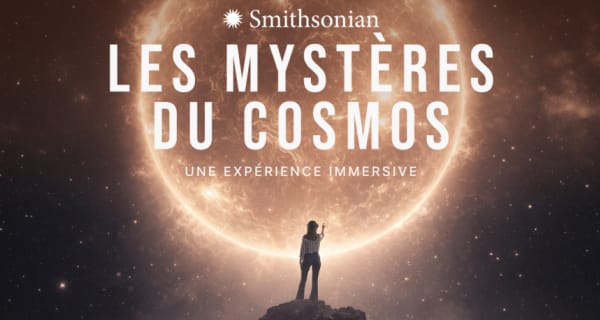 Smithsonian Les Mystères du cosmos : une expérience immersive - Bordeaux